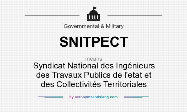 What does SNITPECT mean? It stands for Syndicat National des Ingénieurs des Travaux Publics de l`etat et des Collectivités Territoriales