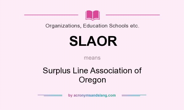 What does SLAOR mean? It stands for Surplus Line Association of Oregon