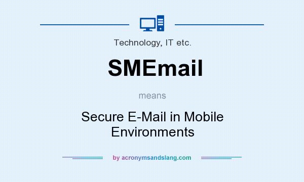 What does SMEmail mean? It stands for Secure E-Mail in Mobile Environments