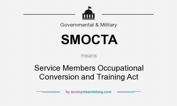 What does SMOCTA mean? It stands for Service Members Occupational Conversion and Training Act