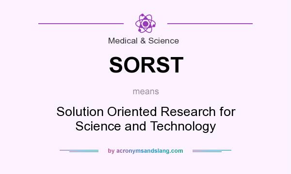 What does SORST mean? It stands for Solution Oriented Research for Science and Technology