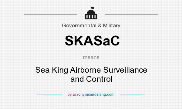What does SKASaC mean? It stands for Sea King Airborne Surveillance and Control