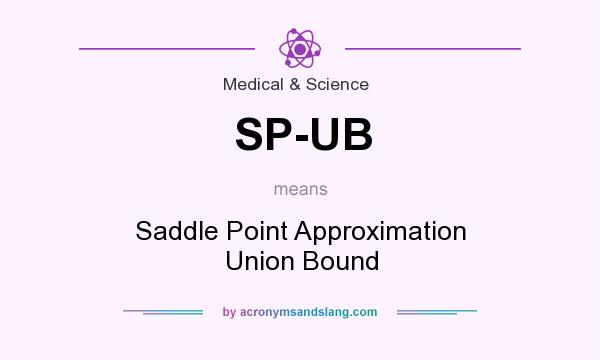 What does SP-UB mean? It stands for Saddle Point Approximation Union Bound