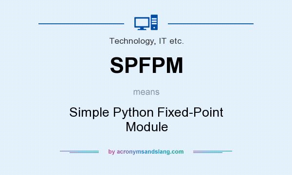 What does SPFPM mean? It stands for Simple Python Fixed-Point Module