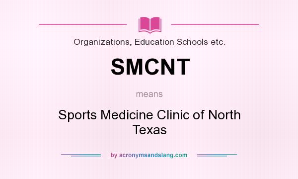 What does SMCNT mean? It stands for Sports Medicine Clinic of North Texas
