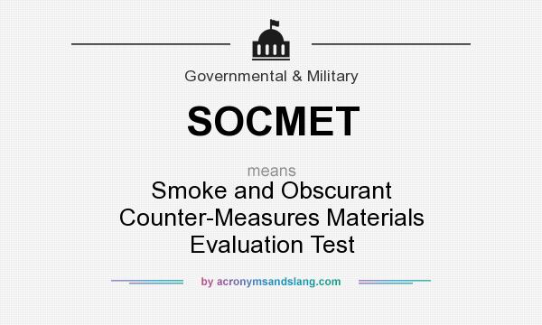 What does SOCMET mean? It stands for Smoke and Obscurant Counter-Measures Materials Evaluation Test