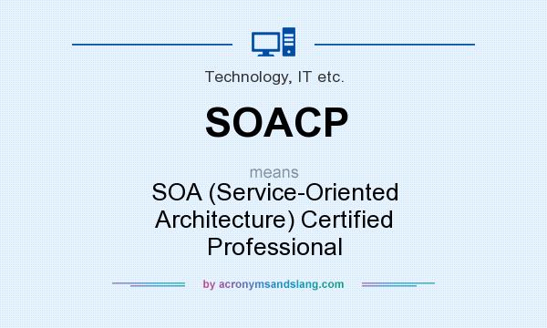 What does SOACP mean? It stands for SOA (Service-Oriented Architecture) Certified Professional