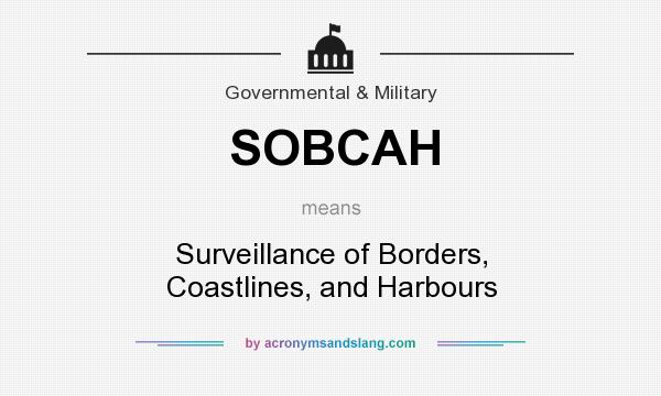 What does SOBCAH mean? It stands for Surveillance of Borders, Coastlines, and Harbours