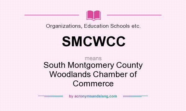 What does SMCWCC mean? It stands for South Montgomery County Woodlands Chamber of Commerce