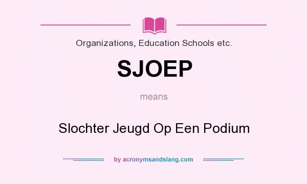 What does SJOEP mean? It stands for Slochter Jeugd Op Een Podium