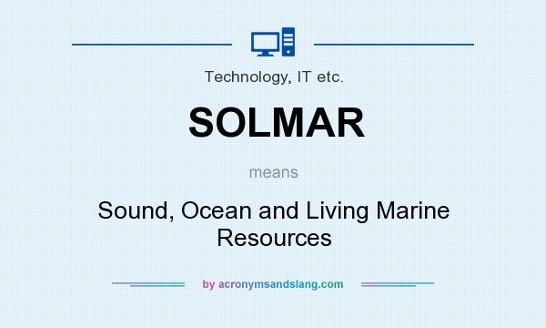 What does SOLMAR mean? It stands for Sound, Ocean and Living Marine Resources