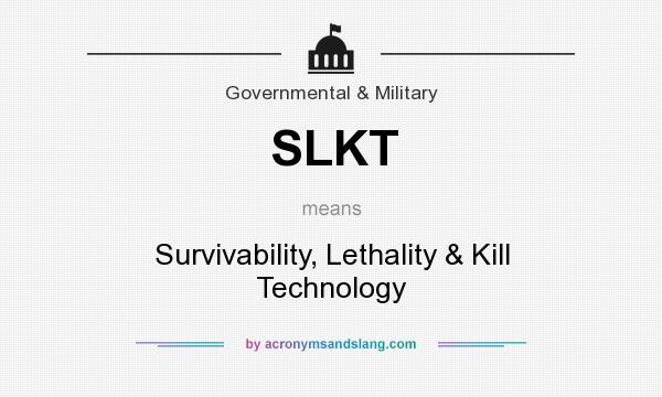 What does SLKT mean? It stands for Survivability, Lethality & Kill Technology