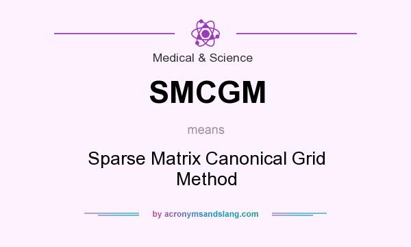 What does SMCGM mean? It stands for Sparse Matrix Canonical Grid Method
