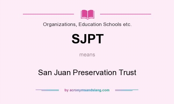 What does SJPT mean? It stands for San Juan Preservation Trust