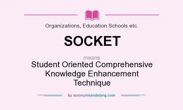 What does SOCKET mean? It stands for Student Oriented Comprehensive Knowledge Enhancement Technique