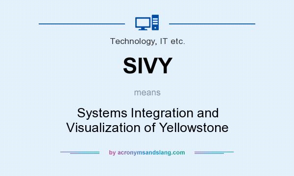 What does SIVY mean? It stands for Systems Integration and Visualization of Yellowstone