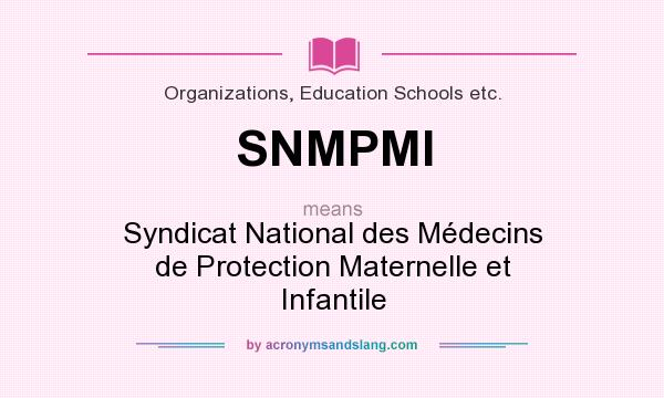 What does SNMPMI mean? It stands for Syndicat National des Médecins de Protection Maternelle et Infantile