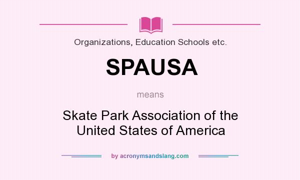 What does SPAUSA mean? It stands for Skate Park Association of the United States of America