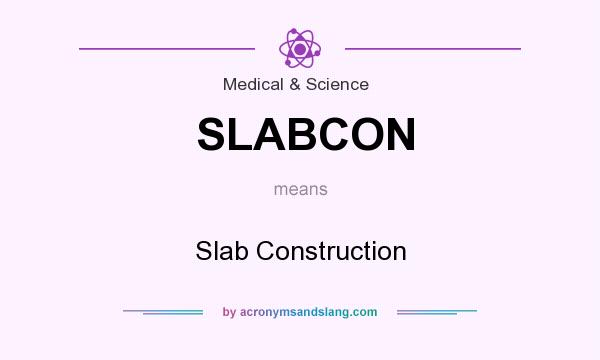 What does SLABCON mean? It stands for Slab Construction