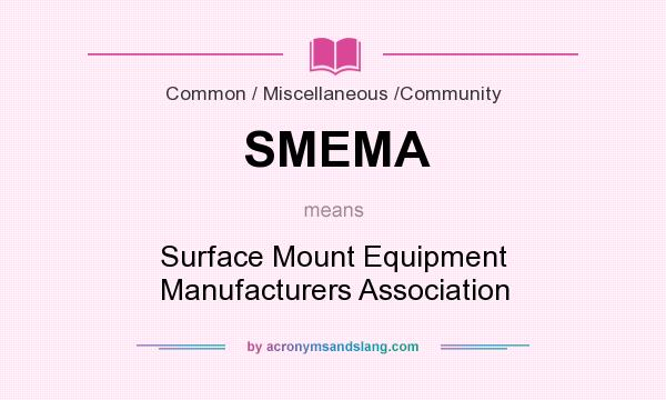 What does SMEMA mean? It stands for Surface Mount Equipment Manufacturers Association