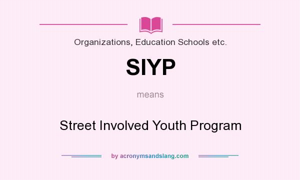 What does SIYP mean? It stands for Street Involved Youth Program