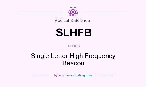 What does SLHFB mean? It stands for Single Letter High Frequency Beacon
