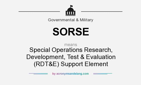 What does SORSE mean? It stands for Special Operations Research, Development, Test & Evaluation (RDT&E) Support Element
