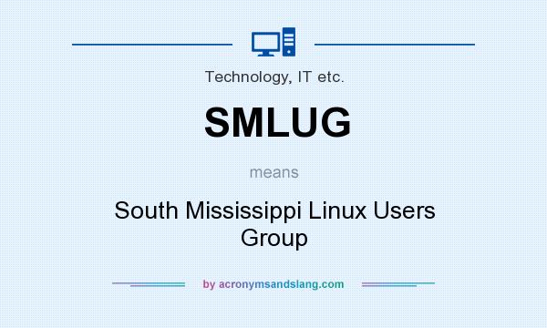 What does SMLUG mean? It stands for South Mississippi Linux Users Group