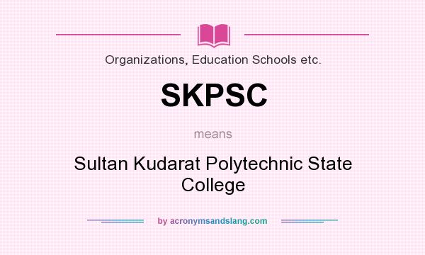 What does SKPSC mean? It stands for Sultan Kudarat Polytechnic State College