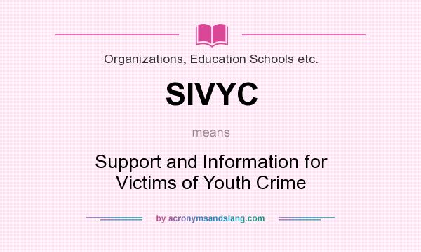 What does SIVYC mean? It stands for Support and Information for Victims of Youth Crime