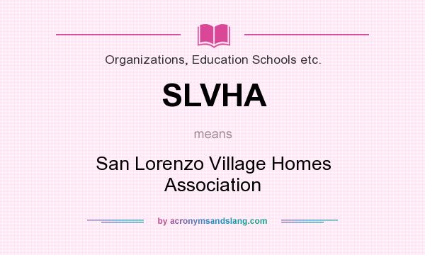 What does SLVHA mean? It stands for San Lorenzo Village Homes Association