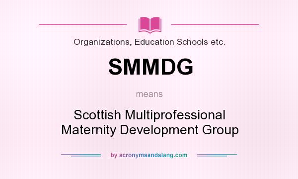 What does SMMDG mean? It stands for Scottish Multiprofessional Maternity Development Group