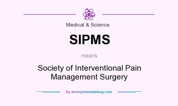 What does SIPMS mean? It stands for Society of Interventional Pain Management Surgery