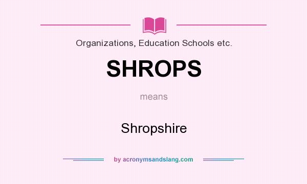 What does SHROPS mean? It stands for Shropshire