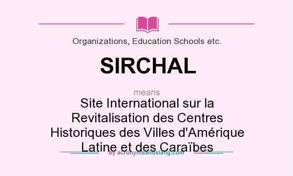 What does SIRCHAL mean? It stands for Site International sur la Revitalisation des Centres Historiques des Villes d`Amérique Latine et des Caraïbes