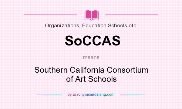 What does SoCCAS mean? It stands for Southern California Consortium of Art Schools