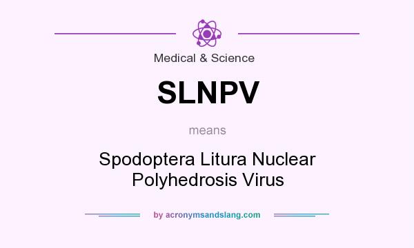 What does SLNPV mean? It stands for Spodoptera Litura Nuclear Polyhedrosis Virus