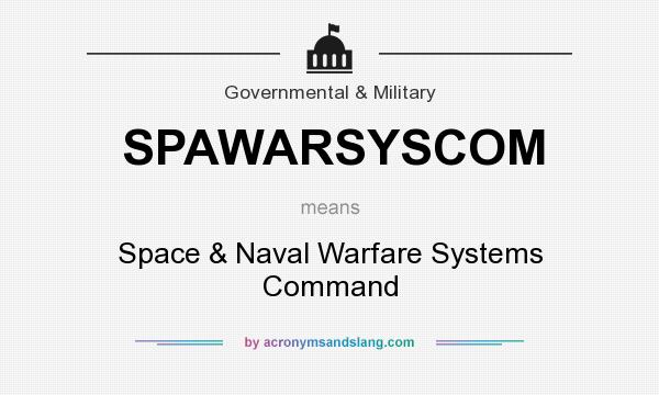 What does SPAWARSYSCOM mean? It stands for Space & Naval Warfare Systems Command