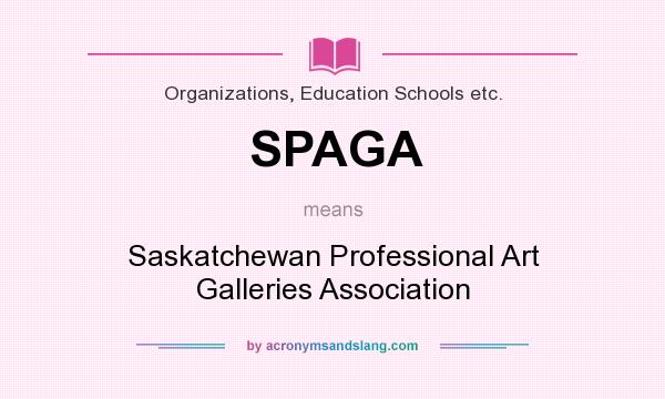 What does SPAGA mean? It stands for Saskatchewan Professional Art Galleries Association