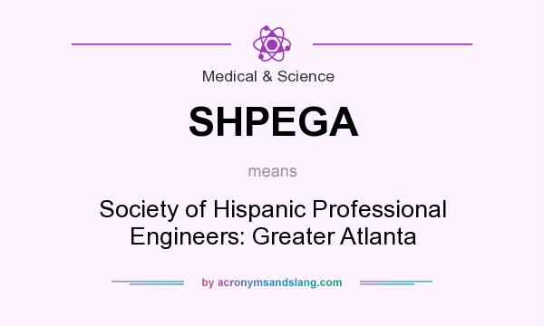 What does SHPEGA mean? It stands for Society of Hispanic Professional Engineers: Greater Atlanta