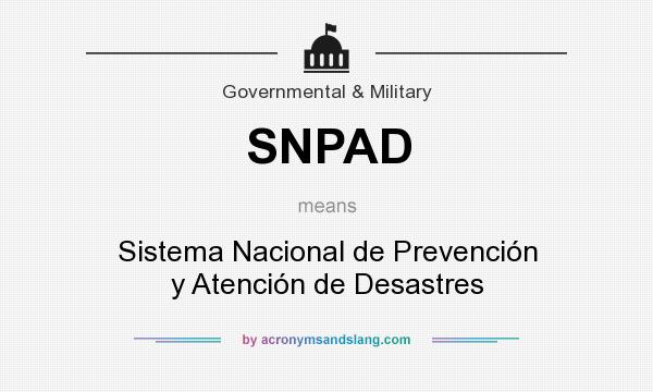 What does SNPAD mean? It stands for Sistema Nacional de Prevención y Atención de Desastres