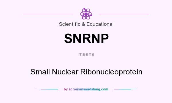 What does SNRNP mean? It stands for Small Nuclear Ribonucleoprotein