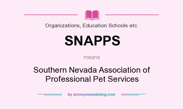 What does SNAPPS mean? It stands for Southern Nevada Association of Professional Pet Services