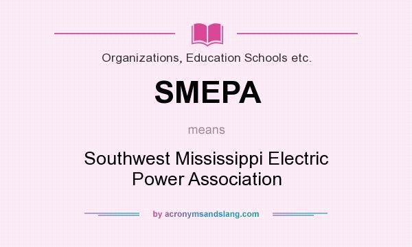 What does SMEPA mean? It stands for Southwest Mississippi Electric Power Association