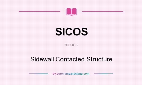 What does SICOS mean? It stands for Sidewall Contacted Structure