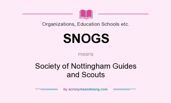 What does SNOGS mean? It stands for Society of Nottingham Guides and Scouts