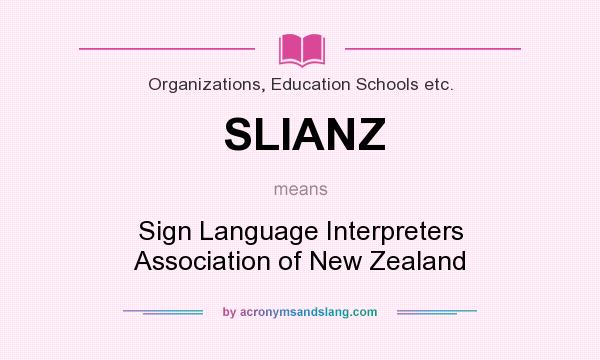 What does SLIANZ mean? It stands for Sign Language Interpreters Association of New Zealand