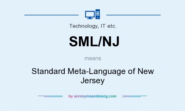 What does SML/NJ mean? It stands for Standard Meta-Language of New Jersey