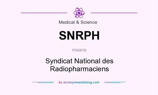 What does SNRPH mean? It stands for Syndicat National des Radiopharmaciens