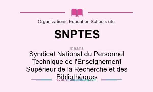 What does SNPTES mean? It stands for Syndicat National du Personnel Technique de l`Enseignement Supérieur de la Recherche et des Bibliothèques
